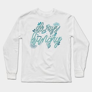 Always Hungry Long Sleeve T-Shirt